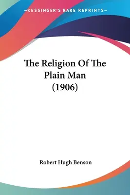 La religion de l'homme ordinaire (1906) - The Religion Of The Plain Man (1906)