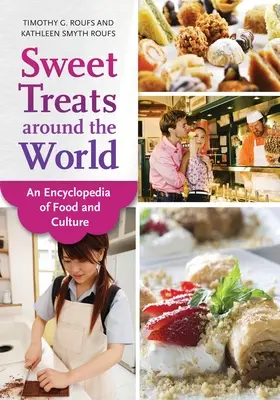 Les douceurs du monde entier : Une encyclopédie de la nourriture et de la culture - Sweet Treats around the World: An Encyclopedia of Food and Culture