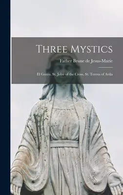 Trois mystiques : Le Greco, Saint Jean de la Croix, Sainte Thérèse d'Avila - Three Mystics: El Greco, St. John of the Cross, St. Teresa of Avila