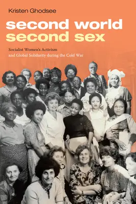 Deuxième monde, deuxième sexe : L'activisme des femmes socialistes et la solidarité mondiale pendant la guerre froide - Second World, Second Sex: Socialist Women's Activism and Global Solidarity during the Cold War