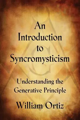 Introduction au syncromysticisme : Comprendre le principe générateur - An Introduction to Syncromysticism: Understanding the Generative Principle