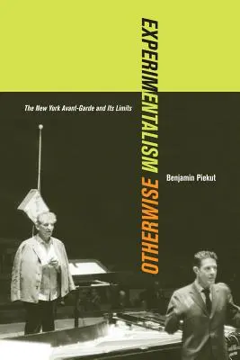 L'expérimentalisme autrement : L'avant-garde new-yorkaise et ses limites Volume 11 - Experimentalism Otherwise: The New York Avant-Garde and Its Limits Volume 11