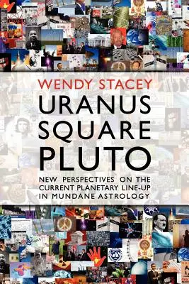 Uranus au carré de Pluton : nouvelles perspectives sur l'alignement planétaire actuel dans l'astrologie mondaine - Uranus Square Pluto; New Perspectives on the Current Planetary Line-Up in Mundane Astrology