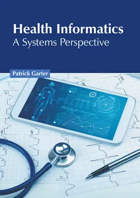 Informatique de santé : Une perspective systémique - Health Informatics: A Systems Perspective