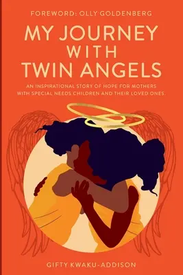 Mon voyage avec des anges jumeaux : Une histoire inspirante et pleine d'espoir pour les mères d'enfants à besoins spéciaux et leurs proches - My Journey with Twin Angels: An inspirational story of hope for mothers with special needs children and their loved ones