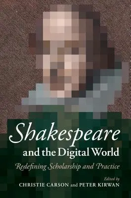 Shakespeare et le monde numérique : Redéfinir la recherche et la pratique - Shakespeare and the Digital World: Redefining Scholarship and Practice
