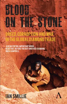 Du sang sur la pierre : L'avidité, la corruption et la guerre dans le commerce mondial des diamants - Blood on the Stone: Greed, Corruption and War in the Global Diamond Trade