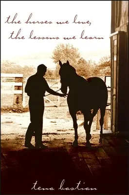 Les chevaux que nous aimons, les leçons que nous apprenons - The Horses We Love, the Lessons We Learn