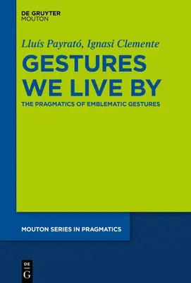 Gestures We Live by : La pragmatique des gestes emblématiques - Gestures We Live by: The Pragmatics of Emblematic Gestures