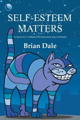 L'estime de soi, c'est important : 52 façons en 52 semaines d'améliorer l'estime de soi - Self-Esteem Matters: 52 Ways in 52 Weeks to Enhance Self-Esteem