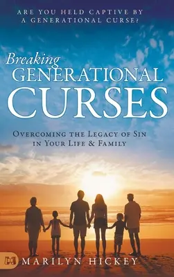 Briser les malédictions générationnelles : Surmonter l'héritage du péché dans votre vie et votre famille - Breaking Generational Curses: Overcoming the Legacy of Sin in Your Life and Family