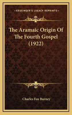 L'origine araméenne du quatrième évangile (1922) - The Aramaic Origin Of The Fourth Gospel (1922)