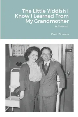 Le peu de yiddish que je connais, je l'ai appris de ma grand-mère : Un mémoire - The Little Yiddish I Know I Learned From My Grandmother: A Memoir