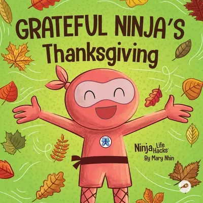 L'action de grâce du ninja reconnaissant : Un livre en rimes pour enfants sur la gratitude - Grateful Ninja's Thanksgiving: A Rhyming Children's Book About Gratitude