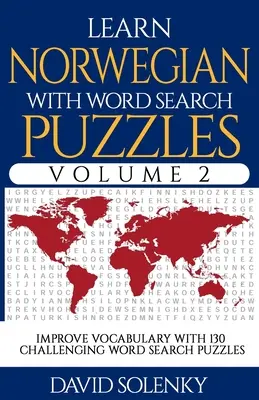 Apprendre le norvégien avec les mots cachés Volume 2 : Apprenez le vocabulaire de la langue norvégienne avec 130 mots cachés bilingues et stimulants pour tous les âges. - Learn Norwegian with Word Search Puzzles Volume 2: Learn Norwegian Language Vocabulary with 130 Challenging Bilingual Word Find Puzzles for All Ages