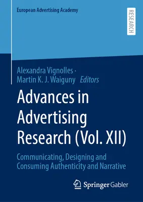 Les progrès de la recherche en publicité (Vol. XII) : Communiquer, concevoir et consommer Authenticité et narration - Advances in Advertising Research (Vol. XII): Communicating, Designing and Consuming Authenticity and Narrative