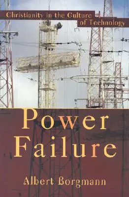 La panne de courant : Le christianisme dans la culture de la technologie - Power Failure: Christianity in the Culture of Technology