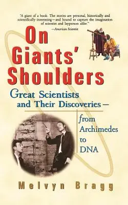 Sur les épaules des géants : Les grands scientifiques et leurs découvertes, d'Archimède à l'ADN - On Giants' Shoulders: Great Scientists and Their Discoveries from Archimedes to DNA