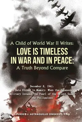 Un enfant de la Seconde Guerre mondiale écrit : L'amour est intemporel, en temps de guerre comme en temps de paix : une vérité incomparable - A Child of World War II Writes: LOVE IS TIMELESS IN WAR AND IN PEACE: A Truth Beyond Compare