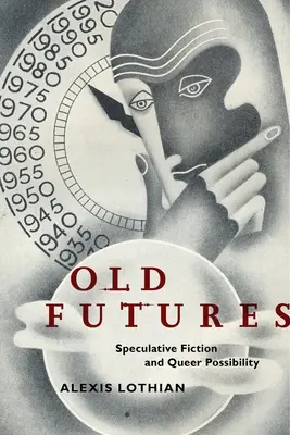Old Futures : Fiction spéculative et possibilité queer - Old Futures: Speculative Fiction and Queer Possibility