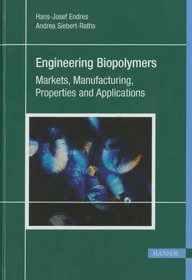 Biopolymères techniques : Marchés, fabrication, propriétés et applications - Engineering Biopolymers: Markets, Manufacturing, Properties and Applications