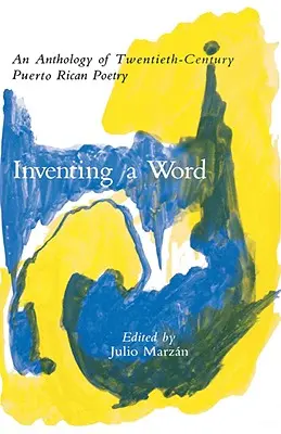 Inventer un mot : Une anthologie de la poésie portoricaine du vingtième siècle - Inventing a Word: An Anthology of Twentieth-Century Puerto Rican Poetry