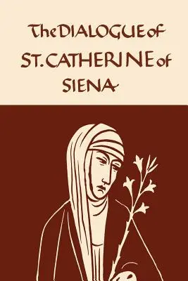 Catherine de Sienne : Le dialogue de la Vierge séraphique - Catherine of Siena: The Dialogue of the Seraphic Virgin