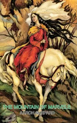 La montagne des merveilles : Un conte celtique de magie, réinterprété à partir des Mabinogion - The Mountain of Marvels: A Celtic Tale of Magic, Retold from The Mabinogion