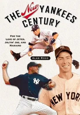 Le nouveau siècle des Yankees : Pour l'amour de Jeter, Joltin' Joe et Mariano - The New Yankees Century: For the Love of Jeter, Joltin' Joe, and Mariano