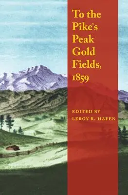 Vers les champs aurifères de Pike's Peak, 1859 - To the Pike's Peak Gold Fields, 1859