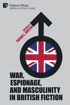 Guerre, espionnage et masculinité dans la fiction britannique - War, Espionage, and Masculinity in British Fiction