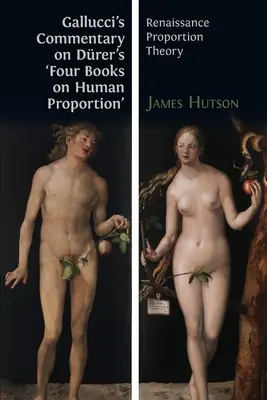 Commentaire de Gallucci sur les « Quatre livres sur la proportion humaine » de Drer : Théorie des proportions de la Renaissance - Gallucci's Commentary on Drer's 'Four Books on Human Proportion': Renaissance Proportion Theory