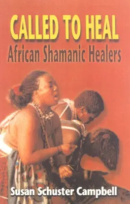 Appelés à guérir : les guérisseurs chamaniques africains - Called to Heal: African Shamanic Healers