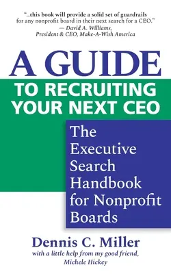 Un guide pour recruter votre prochain PDG : le manuel de recherche de cadres pour les conseils d'administration d'organisations à but non lucratif - A Guide to Recruiting Your Next CEO: The Executive Search Handbook for Nonprofit Boards