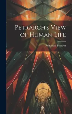 Le point de vue de Pétrarque sur la vie humaine - Petrarch's View of Human Life