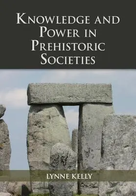 Connaissance et pouvoir dans les sociétés préhistoriques - Knowledge and Power in Prehistoric Societies