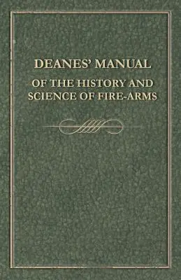 Manuel de Deanes sur l'histoire et la science des armes à feu - Deanes' Manual of the History and Science of Fire-Arms