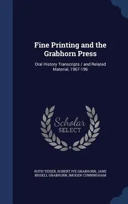 L'imprimerie et la presse Grabhorn : Transcriptions d'histoire orale / et documents connexes, 1967-196 - Fine Printing and the Grabhorn Press: Oral History Transcripts / and Related Material, 1967-196