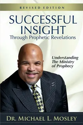 Une vision réussie grâce aux révélations prophétiques - Révisé : Comprendre le ministère de la prophétie - Successful Insight through Prophetic Revelations - Revised: Understanding the Ministry of Prophecy