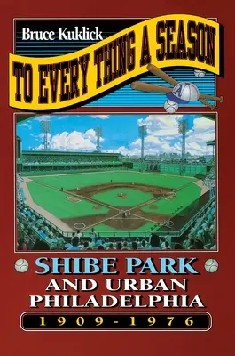 À chaque chose sa saison : Le parc Shibe et la ville de Philadelphie, 1909-1976 - To Every Thing a Season: Shibe Park and Urban Philadelphia, 1909-1976