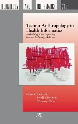 Techno-Anthropologie dans l'informatique de santé : Méthodologies pour améliorer les relations entre l'homme et la technologie - Techno-Anthropology in Health Informatics: Methodologies for Improving Human-Technology Relations