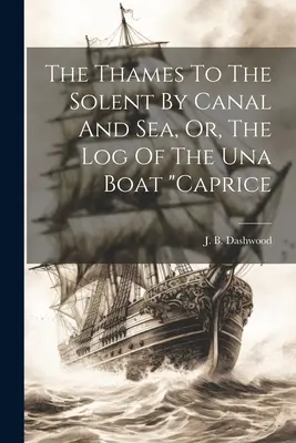 De la Tamise au Solent par le canal et la mer, ou le journal de bord du Una Boat caprice