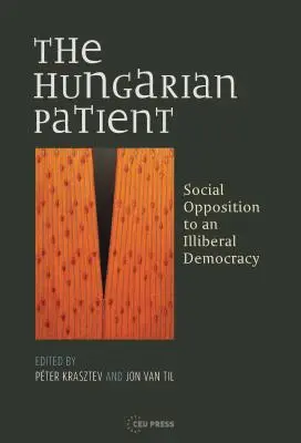 Le patient hongrois : L'opposition sociale à une démocratie illibérale - The Hungarian Patient: Social Opposition to an Illiberal Democracy