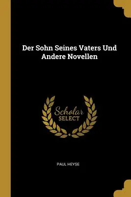 Der Sohn Seines Vaters Und Andere Novellen (Le fils de son père et d'autres nouvelles) - Der Sohn Seines Vaters Und Andere Novellen