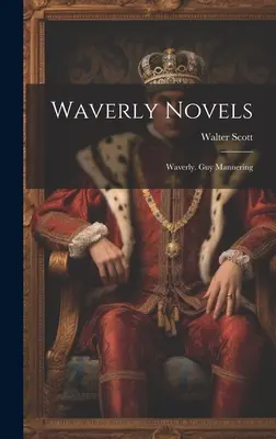 Les romans de Waverly : Waverly. Guy Mannering - Waverly Novels: Waverly. Guy Mannering