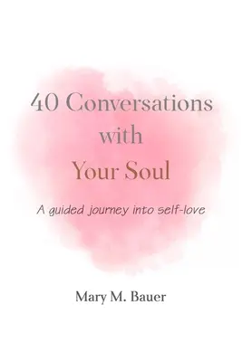 40 conversations avec votre âme : un voyage guidé vers l'amour de soi - 40 Conversations with Your Soul: A guided journey into self-love