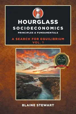 Hourglass Socioeconomics : Vol. 1, Principes et fondamentaux - Hourglass Socioeconomics: Vol. 1, Principles & Fundamentals