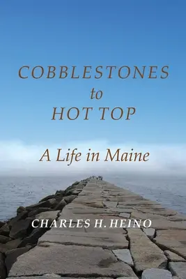 Des pavés au sommet : une vie dans le Maine - Cobblestones to Hot Top: A Life in Maine