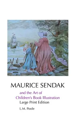 Maurice Sendak et l'art de l'illustration de livres pour enfants : Édition en gros caractères - Maurice Sendak and the Art of Children's Book Illustration: Large Print Edition