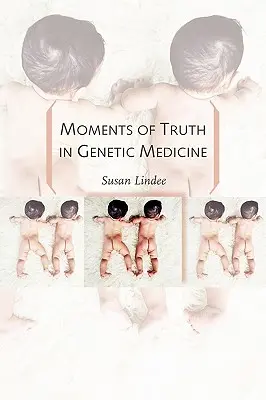 Moments de vérité en médecine génétique - Moments of Truth in Genetic Medicine